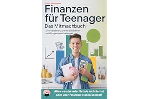Finanzen für Teenager – Das Mitmachbuch: Geld verstehen, sparen & investieren mit Übungen und Challenges: Alles was du in der Schule nicht lernst aber über Finanzen wissen solltest!