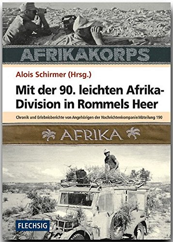 ZEITGESCHICHTE - Mit der 90. leichten Afrika-Division in Rommels Heer - Chronik und Erlebnisberichte von Angehörigen der Nachrichtenkompanie ... Verlag (Flechsig - Geschichte/Zeitgeschichte)