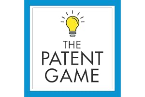The Patent Game: Basics & Strategies for Innovators, Entrepreneurs, and Business Leaders