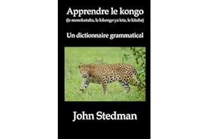Apprendre le kongo (le monokutuba, le kikongo ya leta, le kituba): Un dictionnaire grammatical du kongo