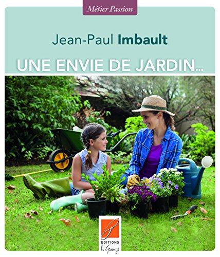 Une Envie de Jardin - Savoir-Faire et Secrets de Jardinier francais Une Envie de Jardin - Savoir-Faire et Secrets de Jardinier francais