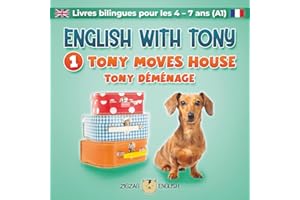 ENGLISH WITH TONY - 1 - TONY MOVES HOUSE: Livres bilingues anglais / français pour les enfants de 4 - 7 ans débutants (A1)