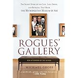 Rogues' Gallery: The Secret Story of the Lust, Lies, Greed, and Betrayals That Made the Metropolitan Museum of Art