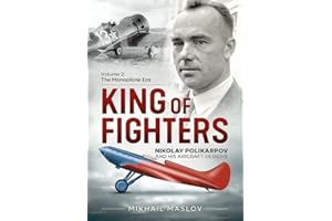 King of Fighters ― Nikolay Polikarpov and his Aircraft Designs Volume 2: The Monoplane Era