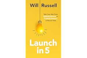 Launch in 5: Taking Your Idea from Lightbulb Moment to Profitable Business in Record Time