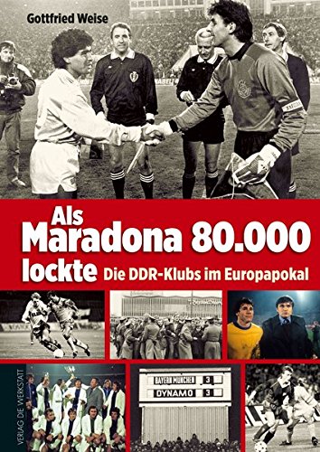 Download Als Maradona 80.000 lockte: Die DDR-Klubs im Europapokal