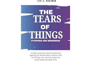 The Tears of Things – Synopsis and Workbook: Simplest and Most Effective Method in Applying DR. Richard Rohr’s Wisdom that will Change Your Life Fast. Perfect for Group Study and Quiet Time