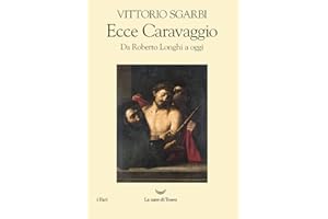 Ecce Caravaggio. Da Roberto Longhi a oggi (I fari)
