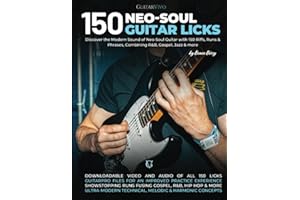 150 Neo-Soul Guitar Licks: Discover the Modern Sound of Neo-Soul Guitar with 150 Riffs, Runs & Phrases, Combining R&B, Gospel, Jazz & more