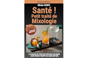 Santé ! Petit traité de mixologie: Guide pratique, moderne et responsable des cocktails et mocktails