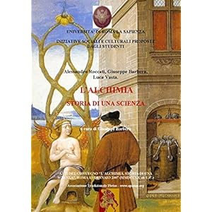 L'alchimia, Storia di una scienza- atti del Convegno, Roma 2007