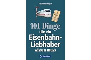 GeraMond Nachschlagewerk Eisenbahnen: 101 Dinge, die ein Eisenbahnliebhaber wissen muss - Kuriositäten, Rekorde, Geheimnisse,