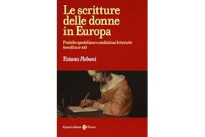 Le scritture delle donne in Europa. Pratiche quotidiane e ambizioni letterarie (secoli XIII-XX)