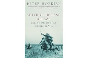 Setting the East Ablaze: Lenin's Dream of an Empire in Asia