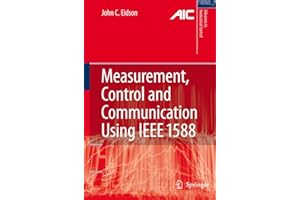 Measurement, Control, and Communication Using IEEE 1588 (Advances in Industrial Control)