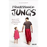 Prinzessinnenjungs: Wie wir unsere Söhne aus der Geschlechterfalle befreien