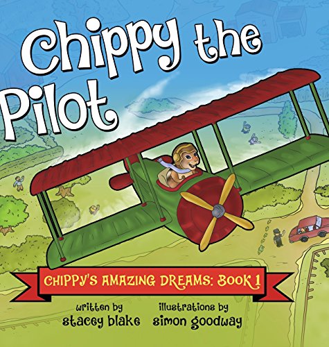 Chippy the Pilot: Chippy's Amazing Dreams - Book 1