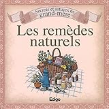 Secrets et astuces de grand-mère: Les remèdes naturels