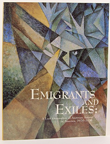 Emigrants and Exiles: A Lost Generation of Austrian Artists in America 1920-1950 Emigrants and Exiles: A Lost Generation of Austrian Artists in America 1920-1950