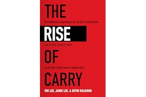 The Rise of Carry: The Dangerous Consequences of Volatility Suppression and the New Financial Order of Decaying Growth and Recurring Crisis (BUSINESS BOOKS)