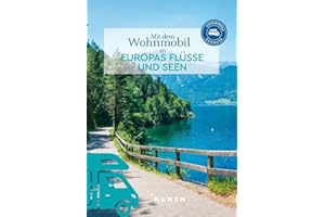 KUNTH Mit dem Wohnmobil an Europas Flüsse und Seen: Unterwegs Zuhause (KUNTH Mit dem Wohnmobil unterwegs)