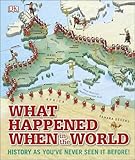 What Happened When in the World: History as You've Never Seen it Before! (Dk) by