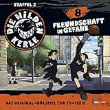 Freundschaft in Gefahr. Das Original-Hörspiel zur TV-Serie: Die Wilden Kerle 8 by