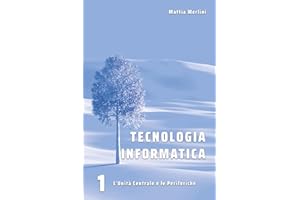 Tecnologia Informatica - L'Unità Centrale e le Periferiche: Libro per classi prime IeFP Operatore Informatico