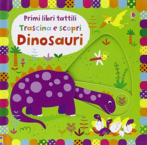 Dinosauri. Trascina e scopri. Primi libri tattili. Ediz. illustrata