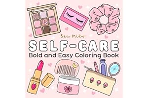 Self-Care Coloring Book: A Simple Coloring Therapy for Women, Girls, and Teens to Nurture Self-Love and Reduce Stress, Featuring Bold and Easy Designs of Cosmetics Items, Makeup, and Skincare Products