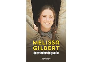 Melissa Gilbert : Une vie dans la prairie: Biographie