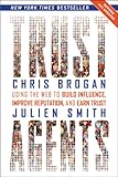 Trust Agents: Using the Web to Build Influence, Improve Reputation, and Earn Trust by