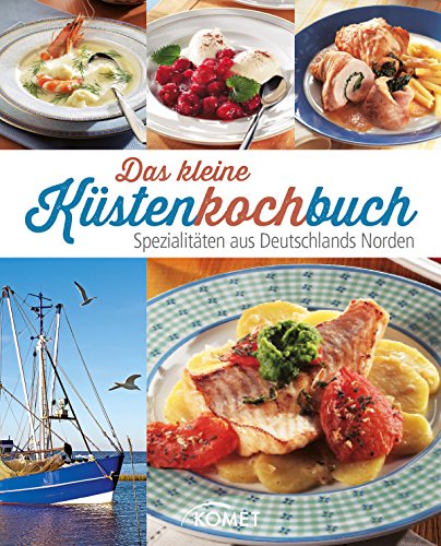 Download Das kleine Küstenkochbuch: Spezialitäten aus Deutschlands Norden (Spezialitäten aus der Region)