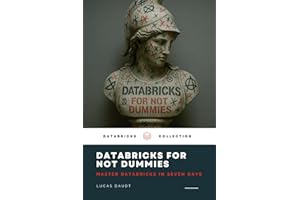Databricks for Not Dummies – Master Databricks in Seven Days: Learn Databricks, Big Data, and Cloud Analytics – No Fluff, Just Real Knowledge