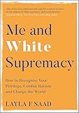 Me and White Supremacy: How to Recognise Your Privilege, Combat Racism and Change the World