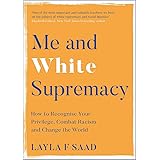 Me and White Supremacy: How to Recognise Your Privilege, Combat Racism and Change the World