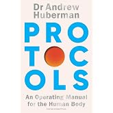 Protocols: Simple, essential tools to transform your health - the #1 Sunday Times bestseller from the creator of Huberman Lab