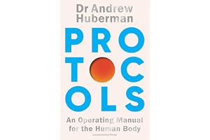 Protocols: Simple, essential tools to transform your health - the #1 Sunday Times bestseller from the creator of Huberman Lab