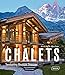 Chalets: Trendsetting Mountain Treasures by 
