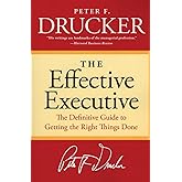 The Effective Executive: The Definitive Guide to Getting the Right Things Done (Harperbusiness Essentials)