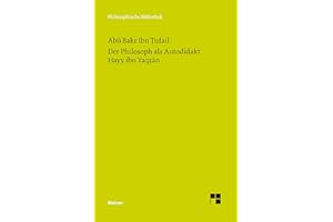 Der Philosoph als Autodidakt. Hayy ibn Yaqzan: Ein philosophischer Insel-Roman (Philosophische Bibliothek)