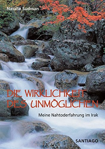 DIE WIRKLICHKEIT DES UNMÖGLICHEN: Meine Nahtoderfahrung im Irak