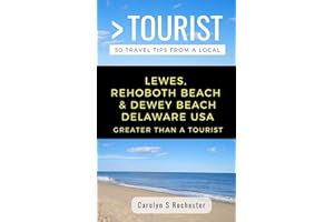 GREATER THAN A TOURIST- LEWES, REHOBOTH BEACH, & DEWEY BEACH DELAWARE UNITED STATES: 50 Travel Tips from a Local