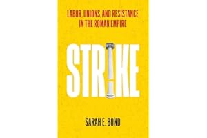 Strike: Labor, Unions, and Resistance in the Roman Empire