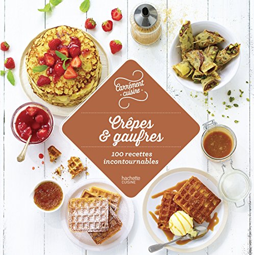 Crêpes et gaufres 100 recettes incontournables