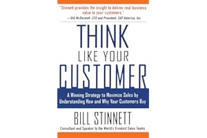 Think Like Your Customer: A Winning Strategy To Maximize Sales By Understanding And Influencing How And Why Your Customers Buy: A Winning Strategy to ... Understanding How and Why Your Customers Buy