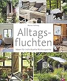  Wohnbuch: Alltagsfluchten. Ideen für individuelle Rückzugsorte. Wohnideen und Einrichtungsideen für Baumhäuser, Gartenhäuschen und Co. Kleine Wohnung einrichten.