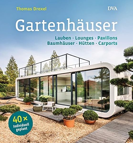 Gartenhauser Lauben Lounges Pavillons Baumhauser Hutten Carports 40 X Individuell Geplant Amazon De Drexel Thomas Bucher