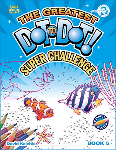 The Greatest Dot to Dot! Super Challenge!: Book 5
