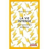 La vie intense: Une obsession moderne